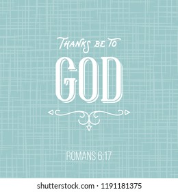 Thanks be to god, bible quote from romans, typographic poster for printing