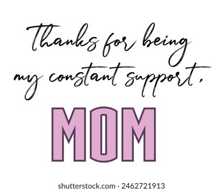 Thanks for being my constant support mom quote vector poster design.