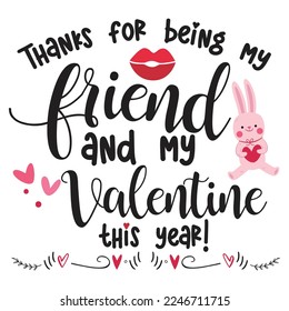 Thanks For Being My Friend And My Valentine This Year, Happy valentine's day shirt Design Print Template Gift For Valentine's