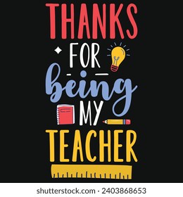 Thanks for being my teacher elementary school teachings typography tshirt design