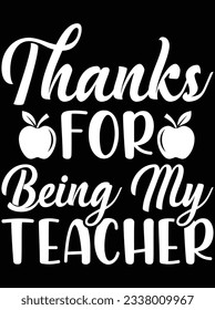 Thanks for being my teacher vector art design, eps file. design file for t-shirt. SVG, EPS cuttable design file