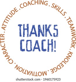 THANKS coach, coaching, skill, teamwork, knowledge , motivation, character, attitude. A perfect gift design for your coach .ready to print on mug, t-shirt , pillow cases and other accessories .