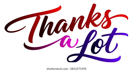 Thanks a lot colorful gradient handwritten lettering isolated on white background, elegant calligraphy text script vector illustration
