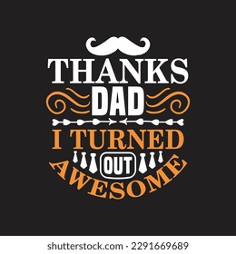 Thanks dad i turned out awesome - Dad typographic quotes design vector.
