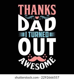 thanks dad i turned out awesome, papa t shirt design, happy fathers day greeting vector art