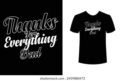 Thanks for everything dad t shirt design, happy fathers day t shirt design, dad t shirt design, dad typography t shirt design
