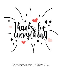Thanks for everything greeting banner. Modern beauty lettering with stars and hearts on white background. Hand-drawn design fot banners, posters, gift cards, advertising and web. Vector Illustration.