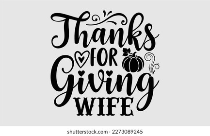 
Thanks for giving wife- Wife T- shirt design, Hand drawn vintage illustration with hand-lettering and decoration elements, greeting card template with typography text, eps, svg Files for Cuttin