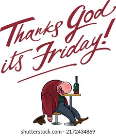 Thanks god its friday - an image of a drunk man with a bottle of wine sleeping on the table. End of the working week, holiday.