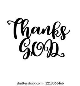 Thanks god hand written calligraphy poster for thanksgiving holidays,for use as poster, printing on t shirt or flyer.