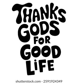 Thanks gods for good life, Typography unique vector t-shirt design, and the white background.