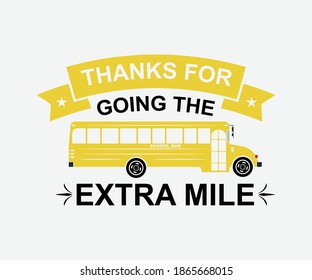 thanks for going the extra mile. School BusTypography Design. Vector School Bus driver typography T-Shirt design.	