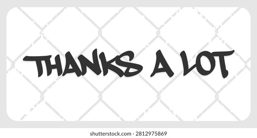 Thanks A Lot graffiti tag lettering design. Hand drawn street art typography appreciation quote isolated on background.