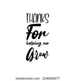 thanks for helping me grow black letters quote svg