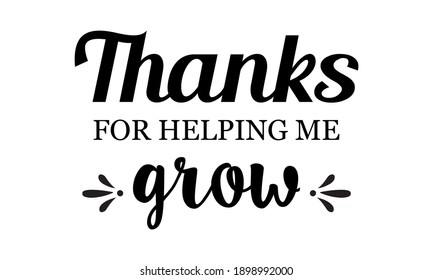 Thanks For Helping Me Grow Vector And Clipart svg