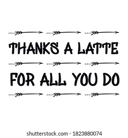 Thanks a latte for all you do. Vector Quote