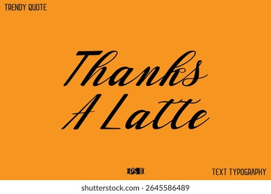 Thanks A Latte  Text Calligraphy Quotation For T-Shirt Designs