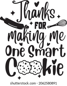 Thanks for making me one smart cookie, lettering design, Funny Kitchen Quotes, Christmas Baking, banner lettering. Illustration for prints on t-shirts and bags, potholder, cards. Christmas phrase.  svg