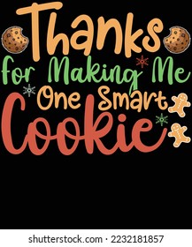 Thanks for making me one smart cookies Christmas t-shirt design svg