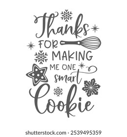 Thanks for making me one smart cookie positive slogan inscription. Christmas vector kitchen quote. Illustration for prints on t-shirts and bags, potholder, cards. Merry Christmas phrase.