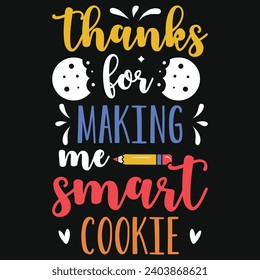 Thanks for making me smart cookie elementary school teachings typography tshirt design