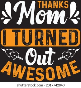 Thanks Mom, I Turned Out Awesome - Mom T-shirt Design, Vector File
