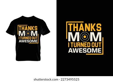 Thanks Mom I Turned Out Awesome. Mothers day t shirt design best selling t-shirt design typography creative custom, t-shirt design