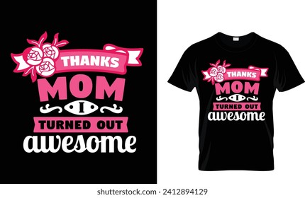 Thanks Mom I Turned Out Awesome T-shirt design.