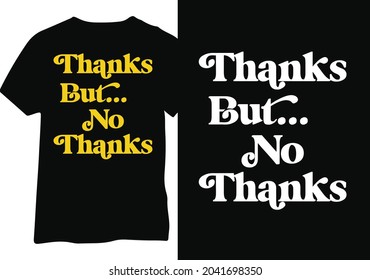 Thanks But No Thanks Typography Tshirt Design, Vector illustration funny humor design