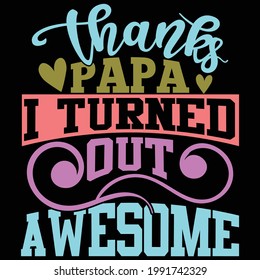 thanks papa i turned out awesome, birthday wishes for daughter from dad, happy fathers day design, awesome dad design