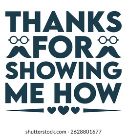 Thanks for showing me how happy fathers day t-shirt design