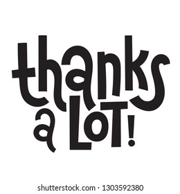 Thanks a lot - Unique slogan for social media, poster, card, banner, textile, gift, design element. Sketch quote, phrase about thank you, appreciation, gratitude on white background.