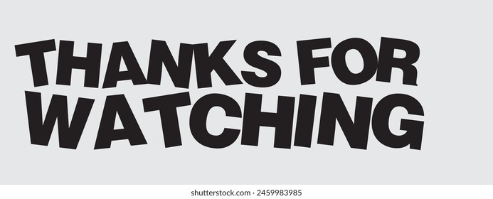 Thanks for Watching Typography, Typography Design Inspiration. Black and White Design of Thanks for Watching. End Screen Vector Illustration svg