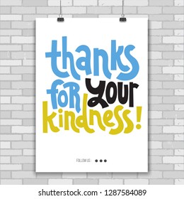 Thanks for your kindness - Poster template with hand drawn vector lettering. Funny quote about appreciation, gratitude, gratefulness. Unique funny phrase for shop design, public organizations decor.