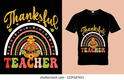 Thanksful teacher T-shirt Design. Funny thanksgiving turkey,Fall t shirt design. Ready to print for apparel, poster,
and illustration. Modern, simple, lettering and Print t-shirt vector. 