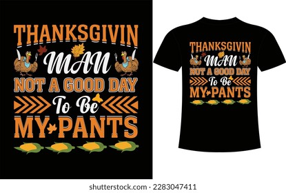 Thanksgivin man not a good day to be my pants Feast mode activated t-shirt design. ThanksgivingCool Turkey Pose for Thanksgiving. It began as a day of giving thanks and sacrifice for th