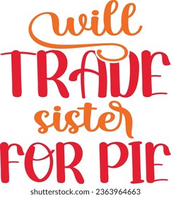 Thanksgiving Best Design; Will Trade Sister For Pie
