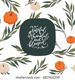 Thanksgiving botanical white and orange pumpkin seamless pattern background. Grateful thankful blessed calligraphy quote. Hand drawn dark green frame with gratitude message and flourishes. 