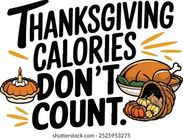 Thanksgiving Calories Don't Count, Thanksgiving Trendy Quote Design for Tshirt, Banner, Poster, Background