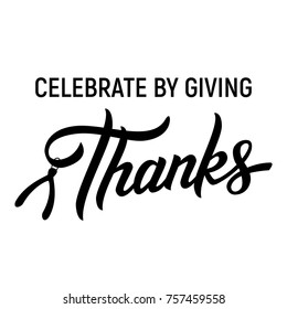 Thanksgiving card. Celebrate by giving thanks. Vector lettering.