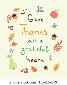 Thanksgiving card concept - "Give thanks with grateful heart . Vector illustration in flat minimal style on light yellow background with autumn colorful leaves, fruits, berries & acorns as decoration.