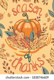 Thanksgiving card with pumpkin and leaves. Season of thanks freehand lettering and autumn wreath and pumpkin. Thanksgiving season holiday background with autumn leaves.