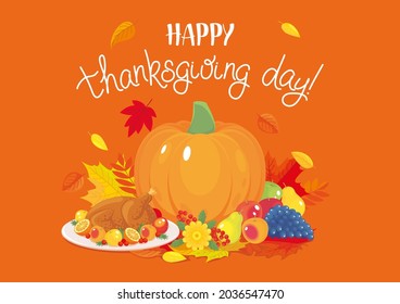 Thanksgiving day background with pumpkin, turkey dich, fruits and berries, leaves, flower, lettering. Autumn, harvest, holiday, food, dinner, celebration. Vector illustration, cartoon, poster, banner.