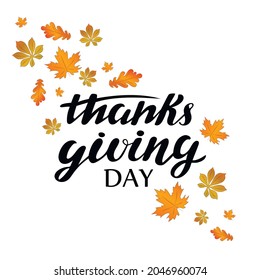 Thanksgiving day digital hand lettering with orange leaves on the white background. Holiday greeting card for celebration, poster, brochure. Vector illustration.