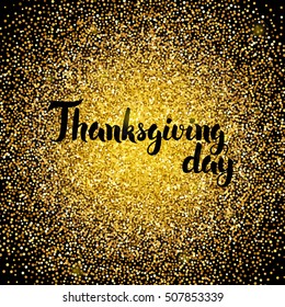 Thanksgiving Day Gold Design. Vector Illustration of Calligraphy with Golden Sparkle Decoration.