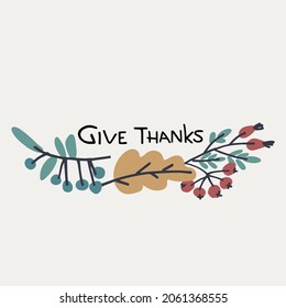 Thanksgiving Day holiday design. Give Thanks hand lettering decorated with berries, leaves on beige background. Greeting card template, logo