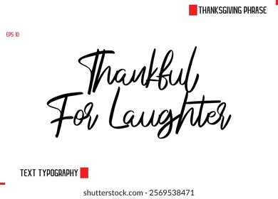 Thanksgiving Day Quote in Cursive Text Typography Thankful For Laughter