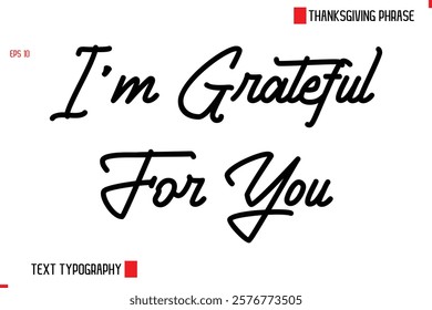 Thanksgiving Day Quote in Cursive Text Typography I'm Grateful For You