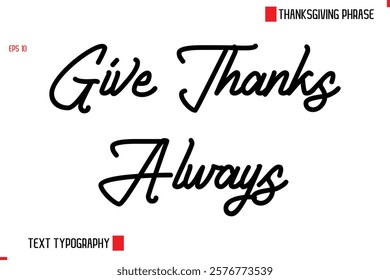 Thanksgiving Day Quote in Cursive Text Typography Give Thanks Always