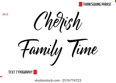 Thanksgiving Day Quote in Cursive Text Typography Cherish Family Time